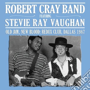 Robert Cray Band Featuring Stevie Ray Vaughan - Old Jam, New Blood: Redux Club Dallas 1987 cd musicale di Robert Cray