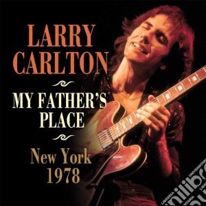 Larry Carlton - My Father's Place, New York 1978 cd musicale di Larry Carlton