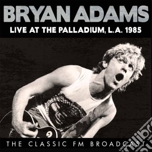 Bryan Adams - Live At The Palladium, L.a. 1985 cd musicale di Bryan Adams