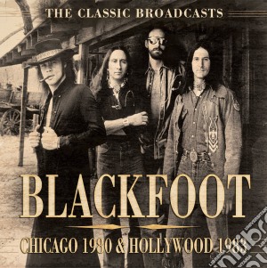 Blackfoot - Chicago 1980 & Hollywood 1983 cd musicale di Blackfoot