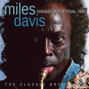 Miles Davis - Chicago Jazz Festival 1990 cd musicale di Miles Davis