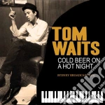 Tom Waits - Cold Beer On A Hot Night cd