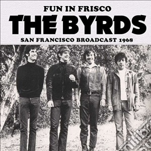 Byrds (The) - Fun In Frisco cd musicale di Byrds (The)