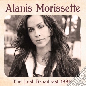 Alanis Morissette - The Lost Broadcast 1996 cd musicale di Alanis Morissette