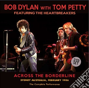 Bob Dylan / Tom Petty - Across The Borderline (2 Cd) cd musicale di Bob Dylan With Tom Petty