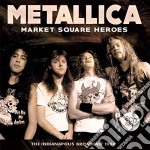 Metallica - Market Square Heroes (2 Cd)