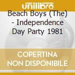 Beach Boys (The) - Independence Day Party 1981 cd musicale di Beach Boys (The)
