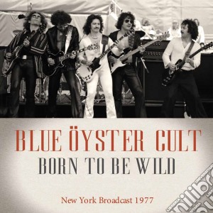 Blue Oyster Cult - Born To Be Wild cd musicale di Blue Oyster Cult