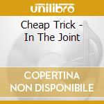 Cheap Trick - In The Joint cd musicale di Cheap Trick