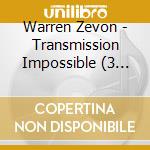 Warren Zevon - Transmission Impossible (3 Cd) cd musicale di Warren Zevon