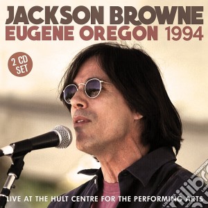 Jackson Browne - Eugene Oregon 1994 (2 Cd) cd musicale di Jackson Browne