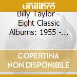 Billy Taylor - Eight Classic Albums: 1955 - 1962 (4 Cd) cd musicale di Billy Taylor