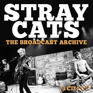 Stray Cats - The Broadcast Archive (3 Cd) cd musicale di Stray Cats