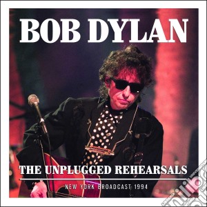 Bob Dylan - The Unplugged Rehearsals cd musicale di Bob Dylan
