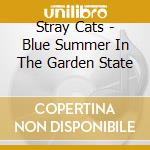 Stray Cats - Blue Summer In The Garden State cd musicale