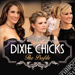 Dixie Chicks - The Profile (2 Cd) cd musicale di Dixie Chicks
