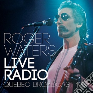 Roger Waters - Live Radio Quebec Broadcast 1987 cd musicale di Roger Waters