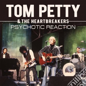Tom Petty & The Heartbreakers - Psychotic Reaction cd musicale di Tom Petty & The Heartbreakers