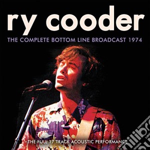 Ry Cooder - The Complete Bottom Line Broadcast 1974 cd musicale di Ry Cooder