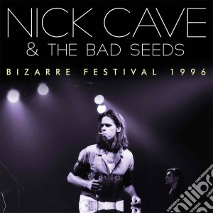 Nick Cave & The Bad Seeds - Bizarre Festival 1996 cd musicale di Nick Cave