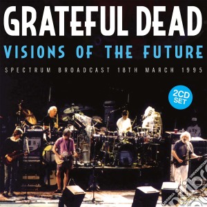 Grateful Dead (The) - Visions Of The Future (2 Cd) cd musicale di Grateful Dead