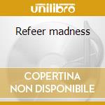 Refeer madness cd