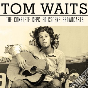 Tom Waits - The Complete Kfpk Folkscene Broadcasts (2 Cd) cd musicale di Tom Waits