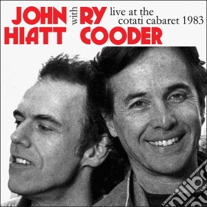 John Hiatt / Ry Cooder - Live At The Cotati Cabaret 1983 cd musicale di John Hiatt / Ry Cooder