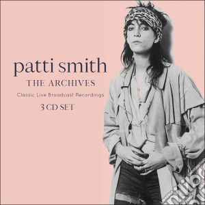 Patti Smith - The Broadcast Archive (3 Cd) cd musicale di Patti Smith