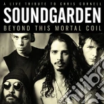Soundgarden - Beyond This Mortal Coil cd