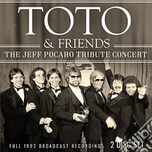 Toto & Friends - The Jeff Pocaro Tribute Concert (2 Cd) cd musicale di Toto & Friends