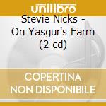Stevie Nicks - On Yasgur's Farm (2 cd) cd musicale di Stevie Nicks