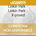 Linkin Park - Linkin Park - X-posed cd musicale di Linkin Park