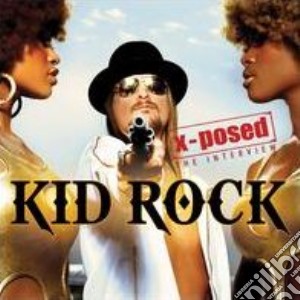 Kid Rock - X-posed - The Interview cd musicale di Kid Rock