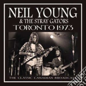 Neil Young & The Stray Gators - Toronto 1970 cd musicale di Neil Young / The Stray Gators