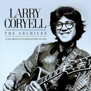 Larry Coryell - The Archives (3 Cd) cd musicale di Larry Coryell
