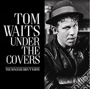 Tom Waits - Under The Covers cd musicale di Tom Waits