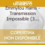 Emmylou Harris - Transmission Impossible (3 Cd) cd musicale di Emmylou Harris