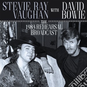 Stevie Ray Vaughan / David Bowie - The 1983 Rehearsal Broadcast cd musicale di Stevie Ray Vaughan / David Bowie