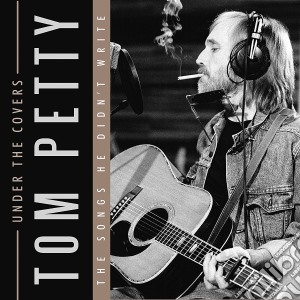 Tom Petty - Under The Covers cd musicale di Tom Petty
