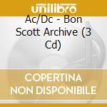 Ac/Dc - Bon Scott Archive (3 Cd) cd