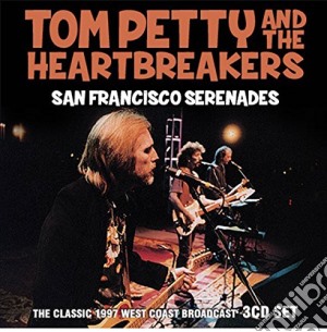 Tom Petty & The Heartbreakers - San Francisco Serenades: The Classic 1997 West Coast Broadcast (3 Cd) cd musicale di Tom Petty & The Heartbreakers