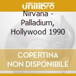 Nirvana - Palladium, Hollywood 1990 cd