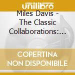 Miles Davis - The Classic Collaborations: 1953-1963 (4 Cd) cd