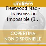 Fleetwood Mac - Transmission Impossible (3 Cd) cd