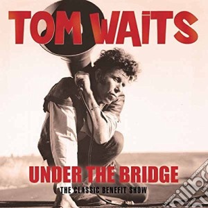 Tom Waits - Under The Bridge cd musicale di Tom Waits