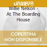 Willie Nelson - At The Boarding House cd musicale di Willie Nelson