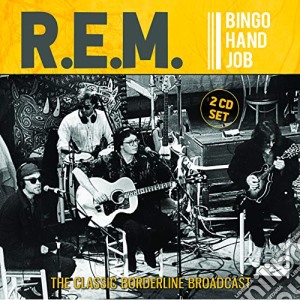 R.E.M. - Bingo Hand Job (2 Cd) cd musicale di R.E.M.