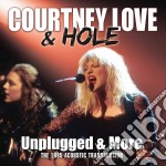 Courtney Love & Hole - Unplugged & More