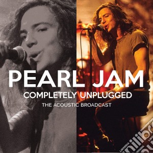 Pearl Jam - Completely Unplugged cd musicale di Pearl Jam